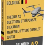Examen brevet drone A2 Belgique – Théorie avancée, support d’étude complet et plus de 500 questions-réponses type examen